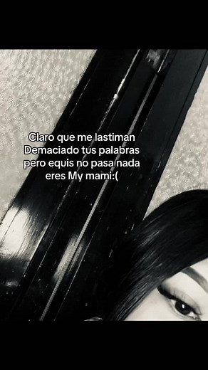 Lastiman mis palabras pero eres mi mamá