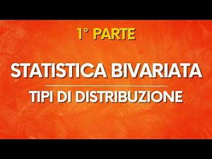 Statistica: Elementi di Statistica Bivariata, Tipi di Distribuzione – PARTE 1/2