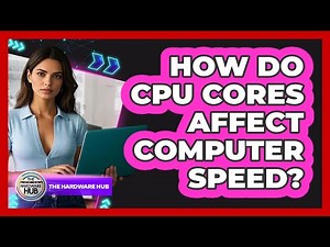 How Do CPU Cores Affect Computer Speed?