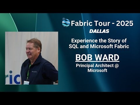 Fabric Tour - Dallas 2025 | Bob Ward |Story of SQL and Microsoft Fabric| Seattle Data, AI & Security