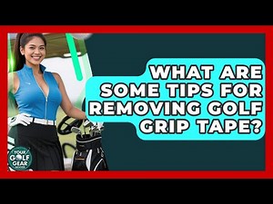 What Are Some Tips For Removing Golf Grip Tape? - Your Golf Gear Insider