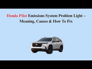 Honda Pilot Emissions System Problem Light – Meaning, Causes & How To Fix