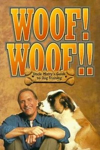 Woof! Woof!! Uncle Matty's Ultimate Guide to Dog Training (1997) - Movie