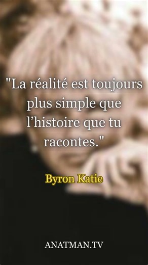 "La réalité est toujours plus simple que l’histoire que tu racontes."