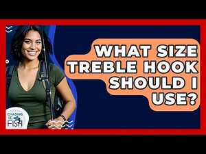 What Size Treble Hook Should I Use? - Chasing Big Fish