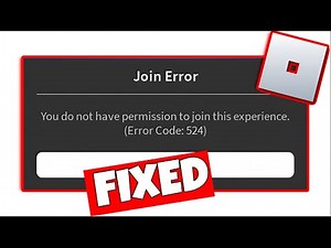 How To Fix Roblox Error Code 524 - You do not have permission to join this experience