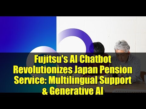 Fujitsu's AI Chatbot Revolutionizes Japan Pension Service: Multilingual Support & Generative AI