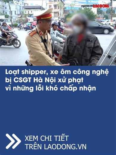 Hà Nội - Che lấp biển số, dùng điện thoại khi lái xe, chở hàng cồng kềnh... vẫn là những lỗi vi phạm phổ biến của một bộ phận shipper, lái xe ôm công nghệ. #baolaodong #laodong.vn #laodongtv