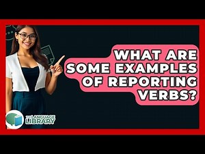 What Are Some Examples Of Reporting Verbs? - The Language Library