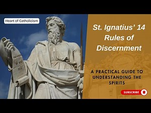 Catholicism 68: St. Ignatius’ 14 Rules of Discernment A Practical Guide to Understanding the Spirits