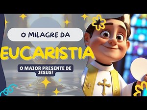 Eucaristia: O MILAGRE de Jesus na Santa Missa! ⛪✨ | CORAÇÃO DE CRIANÇA