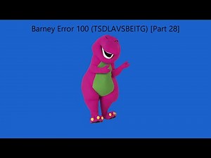 Barney Error 100 (TSDLAVSBEITG) [Part 28]