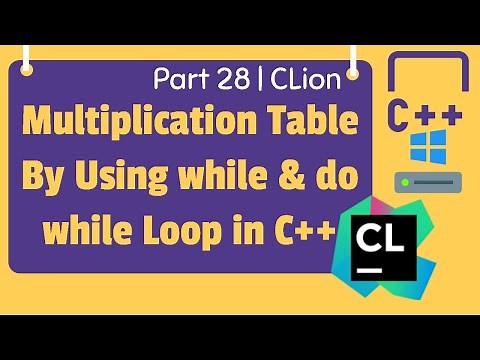 Multiplication Table By Using while & do while Loop in C++ | CLion | Part 28