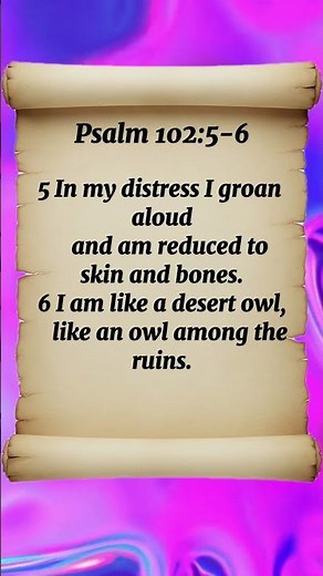 Psalm 102:5-6 I am like a desert owl,