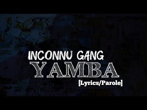 Inconnu Gang- Yamba [Lyrics/Parole]