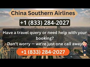 China Southern Airlines Customer Service for Flight Change, Refund & Baggage Help