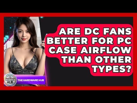 Are DC Fans Better For PC Case Airflow Than Other Types? - The Hardware Hub