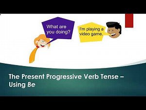 The Present Progressive Verb Tense - Using Be
