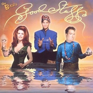 The B-52's - Good Stuff