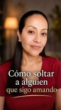 Cómo soltar a alguien que sigo amando