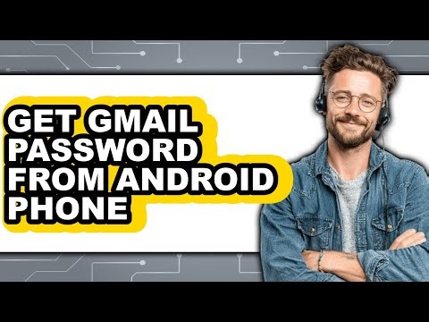 How to Get Gmail Password from Android Phone - Full Guide