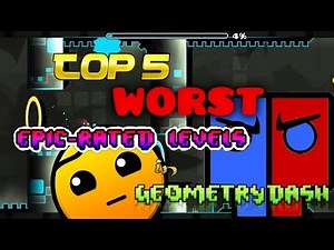 Top 5 WORST Epic Rated Levels in Geometry Dash