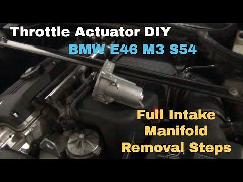 BMW E46 3 Series M3 Throttle Actuator S54 Replacement And Intake Manifold Removal DIY