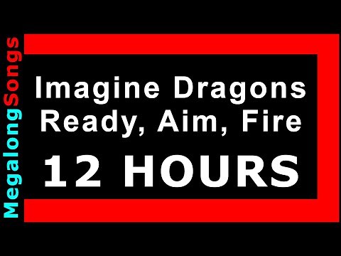 Imagine Dragons - Ready, Aim, Fire 🔴 [12 HOUR LOOP] ✔️