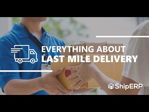 Everything You Need to Know About Last Mile Delivery
