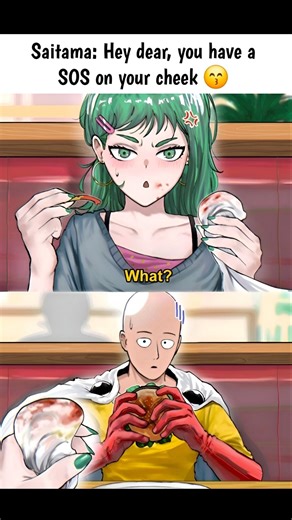Saitama: Hey dear, you have a SOS on your cheek 😙