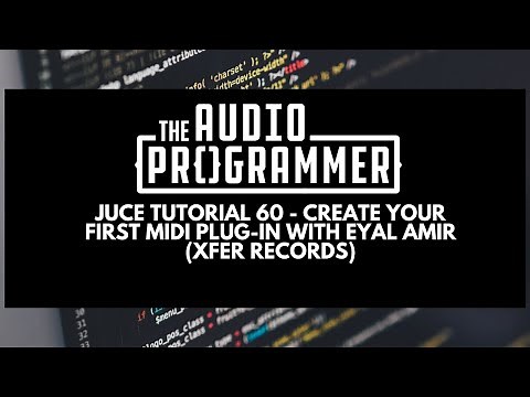 Juce Tutorial 60 - Create your first MIDI Plug-in with Eyal Amir (Xfer Records)
