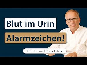 Blut im Urin – habe ich Krebs? Oder was steckt dahinter? Prof. Lahme klärt auf!