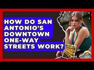 How Do San Antonio's Downtown One-way Streets Work? - Everything About San Antonio