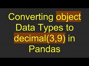 Converting object Data Types to decimal(3,9) in Pandas