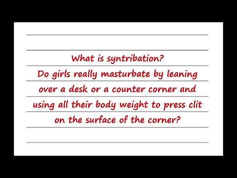 What is syntribation? Do girls really masturbate by leaning over a desk or a counter corner?