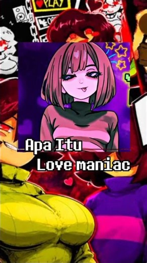 apa itu Love Maniac #undertale #undertaleau #fangame #4no #fandom #underverse #chara #frisk