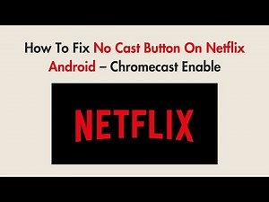 How To Fix No Cast Button On Netflix Android – Chromecast Enable