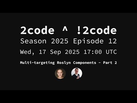2code ^ !2code [S2025E12] Multi-targeting Roslyn Components - Part 2