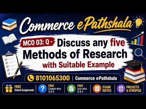 MCO 3 : Q - DISCUSS ANY FIVE METHODS OF RESEARCH WITH SUITABLE EXAMPLE.