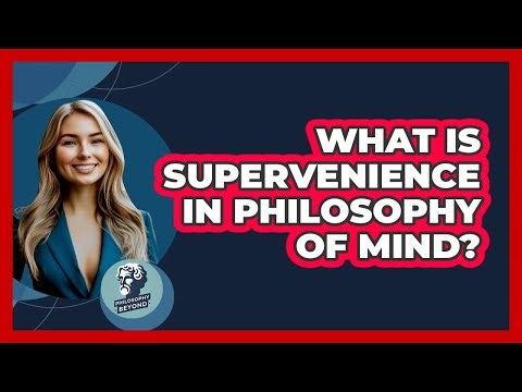What Is Supervenience In Philosophy Of Mind?