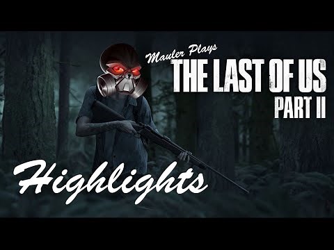 MauLer plays The Last of Us Part II - HIGHLIGHTS - (Full Playthrough in Description)