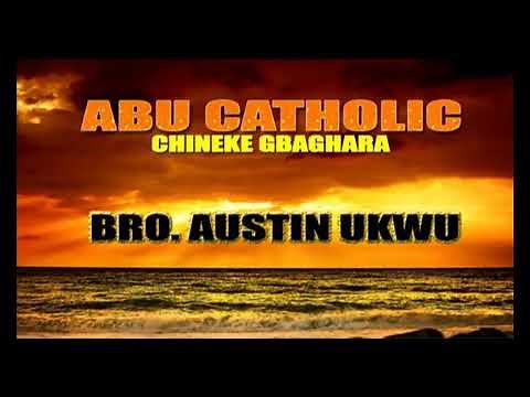 Abu Catholic Chineke Gbaghara | Bro Austin Ukwu | Latest Nigerian Gospel Music