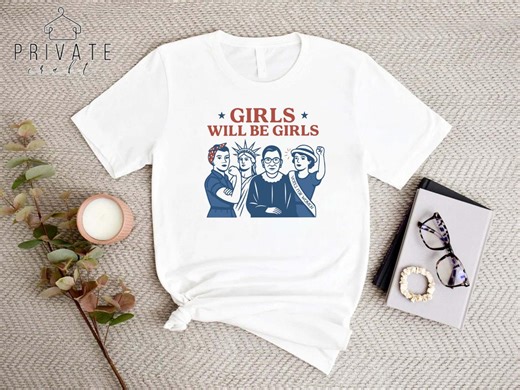 Girls Will Be Girls T-shirt, Feminist Graphic Tee, Empowered Women Shirt, Strong Women Quote Tshirt, Girl Power Tee, Casual Everyday Women T - Etsy