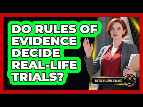 Do Rules Of Evidence Decide Real-life Trials? - Justice System Explained