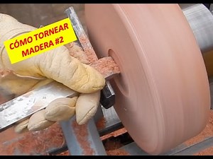 CÓMO TORNEAR MADERA #2