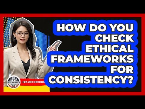 How Do You Check Ethical Frameworks For Consistency?
