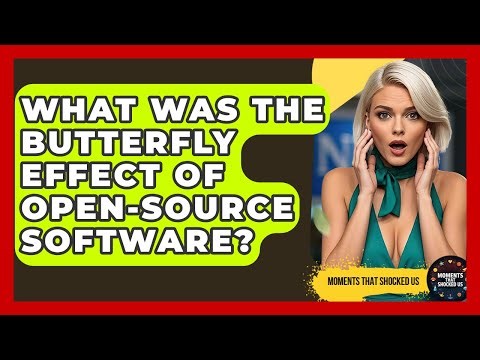 What Was The Butterfly Effect Of Open-source Software? - Moments That Shocked Us