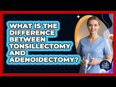 What Is the Difference Between Tonsillectomy and Adenoidectomy?