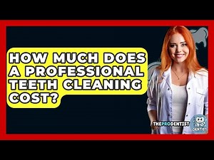 How Much Does A Professional Teeth Cleaning Cost? - The Pro Dentist