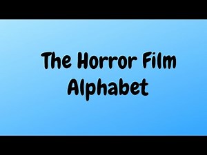 The Horror Film Alphabet | Everything A-Z